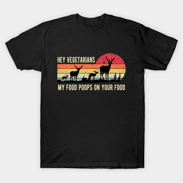 Hey Vegans My Food Poops on your food T-Shirt by Doc Maya